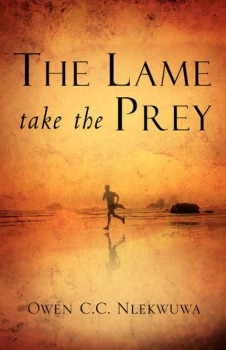 Amazon.com: The Lame Take The Prey: 9781594670268: Nlekwuwa, Owen C. C.:  Books