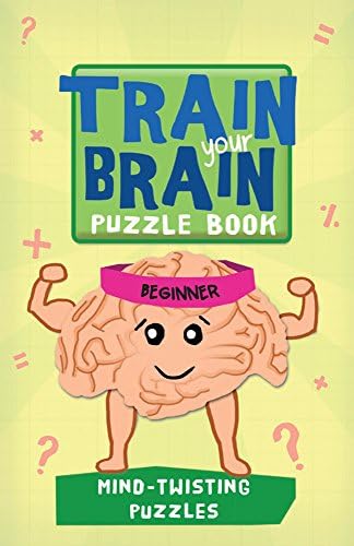 Train Your Brain: Mind-Twisting Puzzles: Beginner (Train Your Brain Puzzle Books)