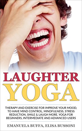 At school of LAUGHTER YOGA: Therapy and exercise for improve your mood, to have mind control, mindfulness, stress reduction, smile and laugh more. Yoga for Beginners, Intermediate and Advanced Users.