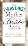 The Everything Mother of the Bride Book: The Ultimate Wedding Planning Guide for Mom! by Katie Martin