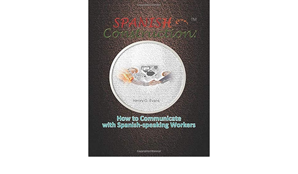 Amazon Com Spanish For Construction How To Communicate With Spanish Speaking Workers Evans Henry O Books