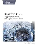 Desktop GIS: Mapping the Planet with Open Source Tools by 