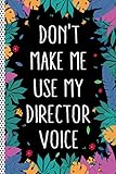 Don't Make Me Use My Director Voice: Director Funny Gift Journal Notebook, 6x9 Wide Black Ruled Line by 