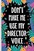 Don't Make Me Use My Director Voice: Director Funny Gift Journal Notebook, 6x9 Wide Black Ruled Line by 