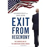 Exit from Hegemony: The Unraveling of the American Global Order