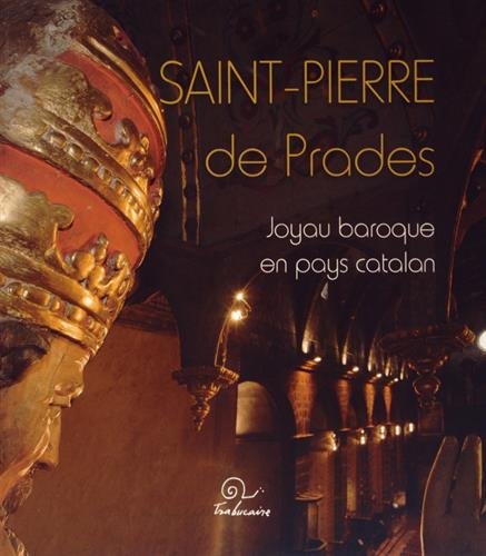 Saint-Pierre de Prades : Joyau baroque en pays catalan by Anne-Marie Brun-Bassou, Alexandra Lenoir Debove, Bénédicte Loeillet, Cyrille Romeira