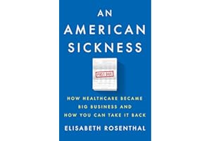 An American Sickness: How Healthcare Became Big Business and How You Can Take It Back