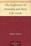 The Explorers of Australia and their Life-work by 