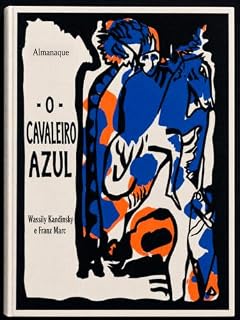 Livro O Cavaleiro Azul: O almanaque dos pioneiros da arte abstrata (Biblioteca de Arte e Estética Moderna Livro 7)