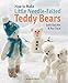How to Make Little Needle-Felted Teddy Bears