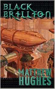Black Brillion A Novel Of The Archonate Tor Science Fiction Hughes Matthew 9780765350497 Amazon Com Books