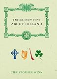 Front cover for the book I Never Knew that About Ireland by Christopher Winn
