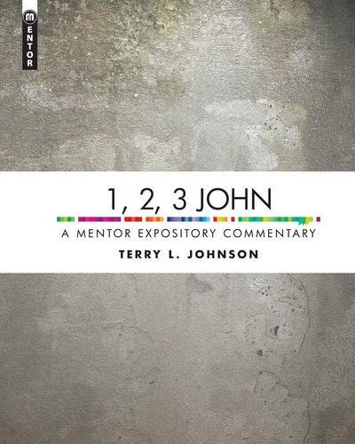 1, 2, 3 John: A Mentor Expository Commentary by Terry L. Johnson