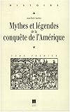 Mythes et légendes de la conquête de l'Amérique (Histoire) (French Edition) by 
