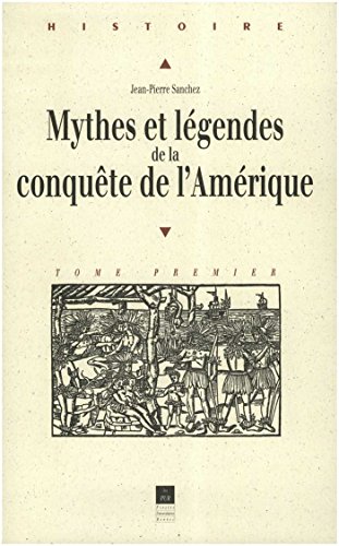 Mythes et légendes de la conquête de l'Amérique (Histoire) (French Edition) by Jean-Pierre Sanchez