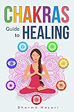 Chakra Healing: Practical Self-Healing Methods to Unblock, Awaken and Balance your Chakras (Third Eye, Energy Healing, Kundalini Awakening etc)