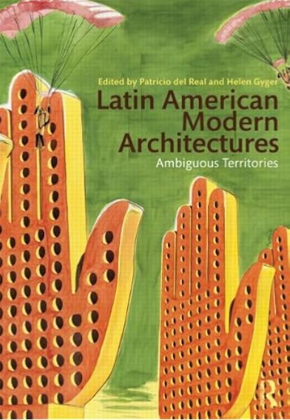 Latin American Modern Architectures Ambiguous Territories Del Real Patricio Gyger Helen 9780415893466 Amazon Com Books