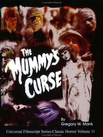 The Mummy's Curse: Including the Original Shooting Script (Volume 11) (UNIVERSAL FILMSCRIPTS SERIES: CLASSIC HORROR FILMS)