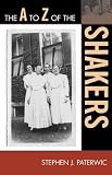 The A to Z of the Shakers (The A to Z Guide Series Book 106) by Stephen J. Paterwic