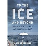 To the Ice and Beyond: Sailing Solo Across 32 Oceans and Seaways