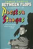 Between Flops : A Biography of Preston Sturges, Curtis, James, 0879100273