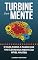 Livro Turbine sua Mente: O Guia Passo a Passo que vai elevar sua Mente ao nível Master