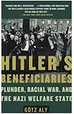 Hitler's Beneficiaries: Plunder, Racial War, and the Nazi Welfare State
