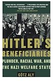Hitler's Beneficiaries: Plunder, Racial War, and the Nazi Welfare State cover
