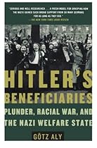 Hitler's Beneficiaries: Plunder; Racial War; and the Nazi Welfare State