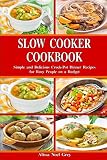 Slow Cooker Cookbook: Simple and Delicious Crock-Pot Dinner Recipes for Busy People on a Budget: Hea