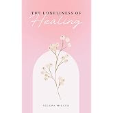 The Loneliness Of Healing