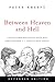 Between Heaven and Hell: A Dialog Somewhere Beyond Death with John F. Kennedy, C. S. Lewis Aldous Hu by Peter Kreeft