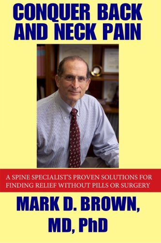 CONQUER BACK and NECK PAIN by Dr. Mark D Brown