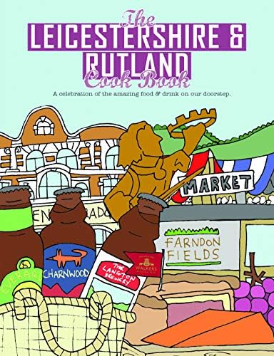 The Leicestershire & Rutland Cook Book: A Celebration of the Amazing Food and Drink on Our Doorstep (Get Stuck in): 10