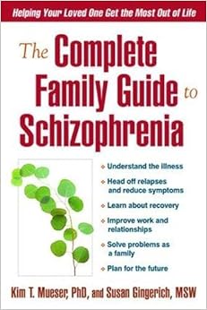 The Complete Family Guide to Schizophrenia: Helping Your Loved One Get the Most Out of Life The Complete Family Guide to Schizophrenia: Helping Your Loved One Get the Most Out of Life