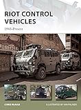 Riot Control Vehicles: 1945-Present (New Vanguard Book 219) by 