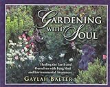 Gardening With Soul: Healing the Earth and Ourselves With Feng Shui and Environmental Awareness by 