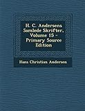 H. C. Andersens Samlede Skrifter, Volume 15 (Danish Edition) by 