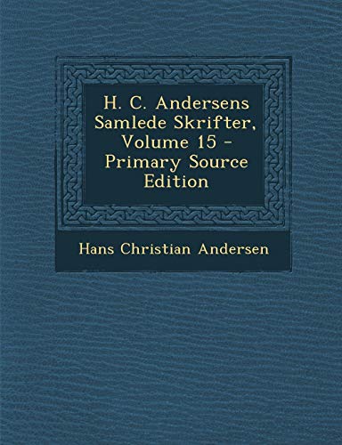 H. C. Andersens Samlede Skrifter, Volume 15 (Danish Edition) by Hans Christian Andersen