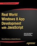 Real World Windows 8 App Development with JavaScript: Create Great Windows Store Apps (Expert's Voice in Windows 8) by Edward Moemeka, Elizabeth Lomasky