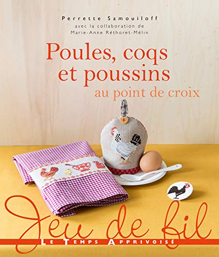 Poules, coqs et poussins au point de croix (Jeu de fil) (French Edition) by Perrette Samouiloff
