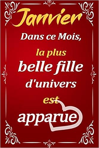 Janvier Dans Ce Mois La Plus Belle Fille D Univers Est Apparue Idee Cadeau Original Pour Anniversaire Femme Nee En Janvier Citation Positive Idee 6x9 Pouces 100 Pages French Edition