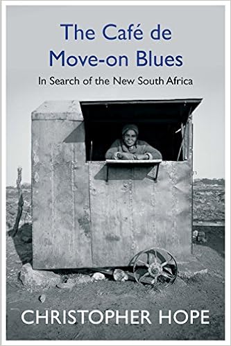 The Cafe de Move-on Blues: In Search of the New South Africa, by Christopher Hope