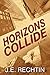 Horizons Collide: A Novel by J.E. Rechtin