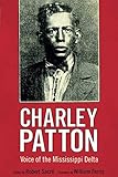 Charley Patton: Voice of the Mississippi Delta (American Made Music Series) by Robert Sacré, William Ferris