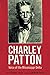 Charley Patton: Voice of the Mississippi Delta (American Made Music Series) by Robert Sacré, William Ferris