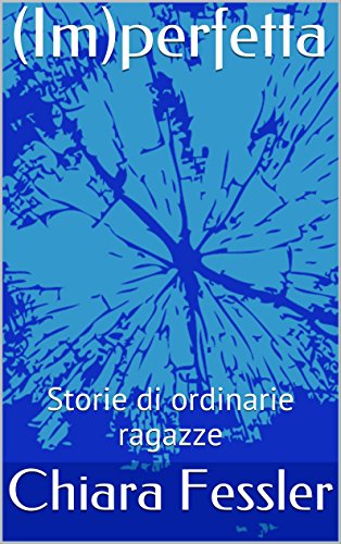 (Im)perfetta: Storie di ordinarie ragazze (Italian Edition)
