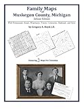 Family Maps of Muskegon County, Michigan by Gregory A. Boyd J.D.