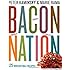 Bacon Nation: 125 Irresistible Recipes