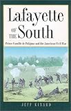 Lafayette of the South: Prince Camille de Polignac and the American Civil War (Volume 70) (Williams- by Jeff Kinard